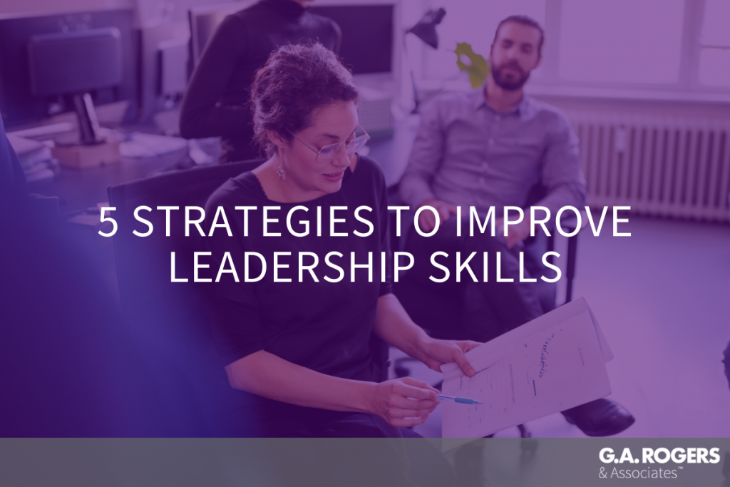 Improve Your Leadership Skills with These 5 Strategies